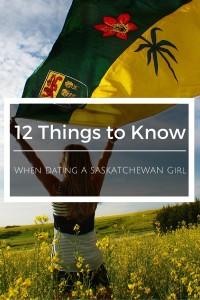 12 things you need to know when you decide to date a girl from Saskatchewan. I