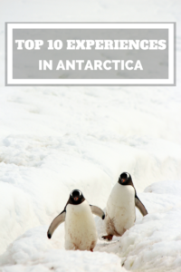 Top 10 experiences to have in Antarctica